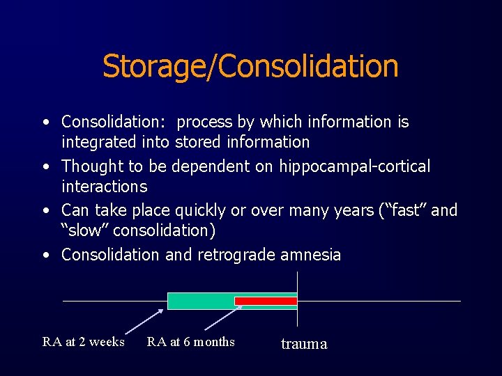 Storage/Consolidation • Consolidation: process by which information is integrated into stored information • Thought
