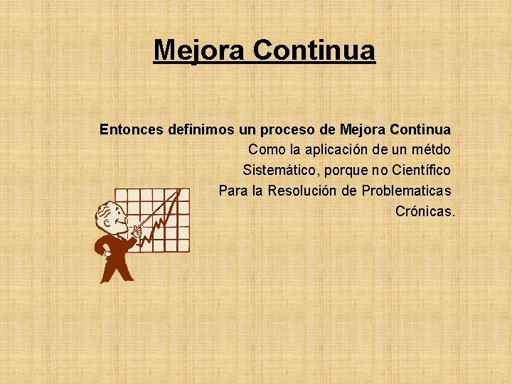 Mejora Continua Entonces definimos un proceso de Mejora Continua Como la aplicación de un