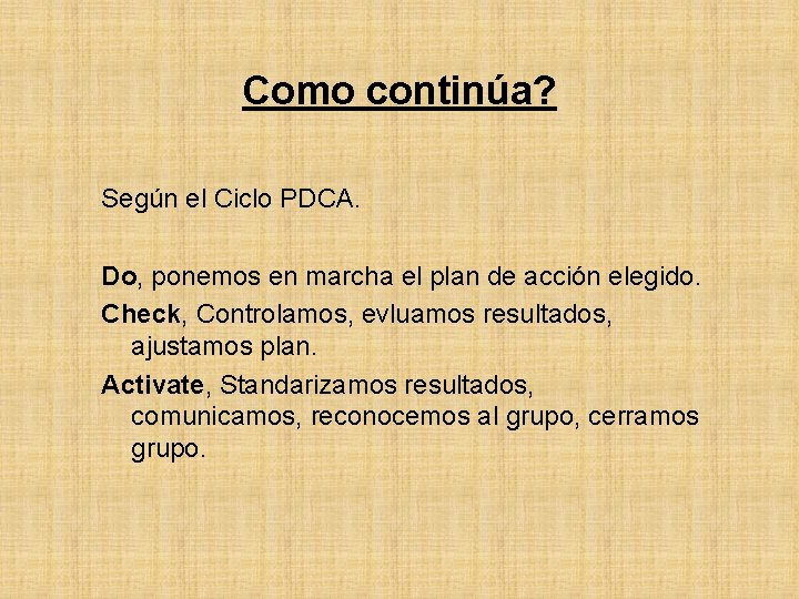 Como continúa? Según el Ciclo PDCA. Do, ponemos en marcha el plan de acción