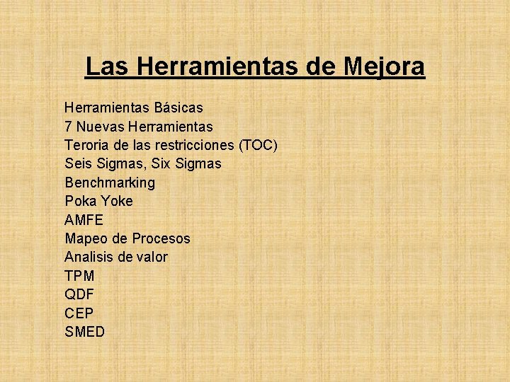 Las Herramientas de Mejora Herramientas Básicas 7 Nuevas Herramientas Teroria de las restricciones (TOC)