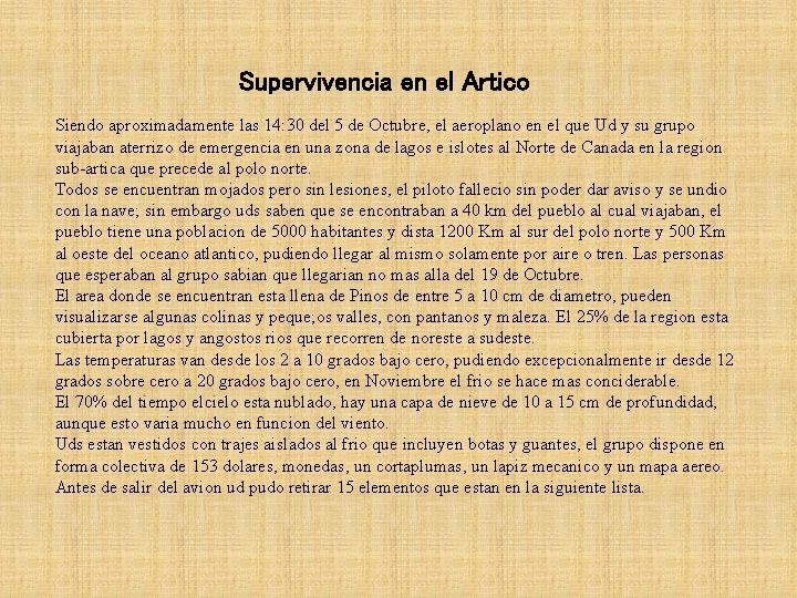 Supervivencia en el Artico Siendo aproximadamente las 14: 30 del 5 de Octubre, el