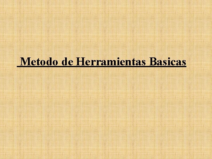 Metodo de Herramientas Basicas 