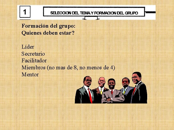 Formación del grupo: Quienes deben estar? Líder Secretario Facilitador Miembros (no mas de 8,