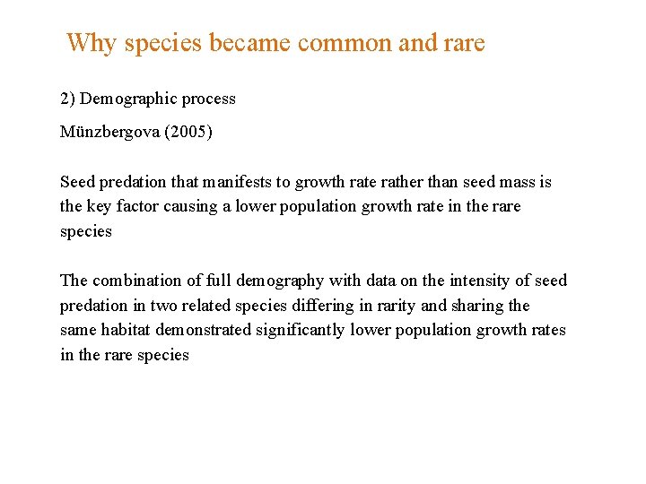 Why species became common and rare 2) Demographic process Münzbergova (2005) Seed predation that