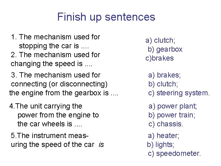 Finish up sentences 1. The mechanism used for stopping the car is. . 2.