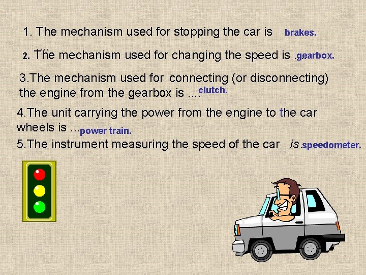 1. The mechanism used for stopping the car is brakes. . . gearbox. 2.