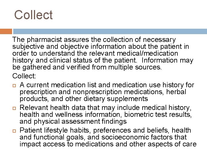 Collect The pharmacist assures the collection of necessary subjective and objective information about the