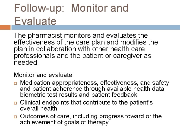 Follow-up: Monitor and Evaluate The pharmacist monitors and evaluates the effectiveness of the care