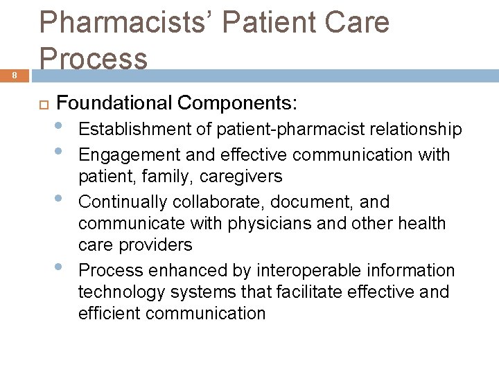 8 Pharmacists’ Patient Care Process Foundational Components: • • Establishment of patient-pharmacist relationship Engagement