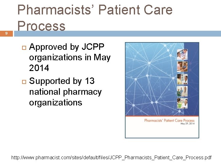 9 Pharmacists’ Patient Care Process Approved by JCPP organizations in May 2014 Supported by