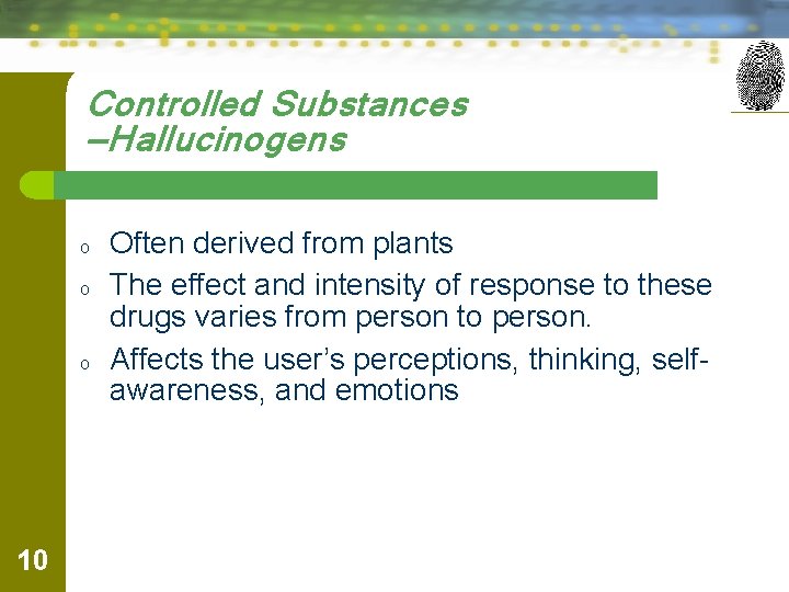 Controlled Substances —Hallucinogens o o o 10 Often derived from plants The effect and