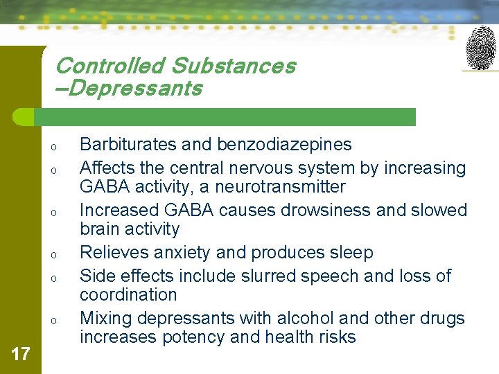 Controlled Substances —Depressants o o o 17 Barbiturates and benzodiazepines Affects the central nervous