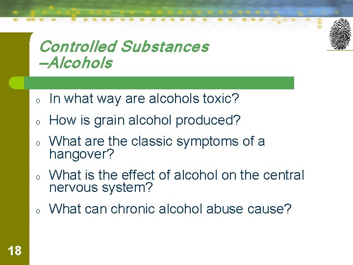 Controlled Substances —Alcohols o In what way are alcohols toxic? o How is grain