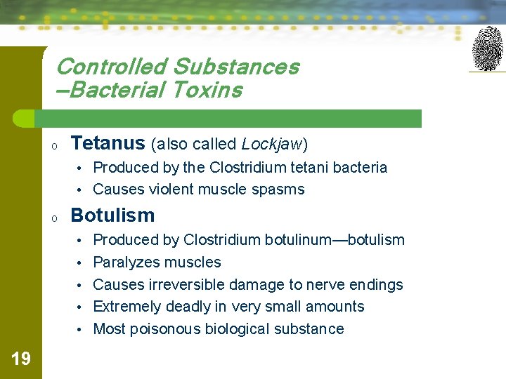 Controlled Substances —Bacterial Toxins o Tetanus (also called Lockjaw) • Produced by the Clostridium