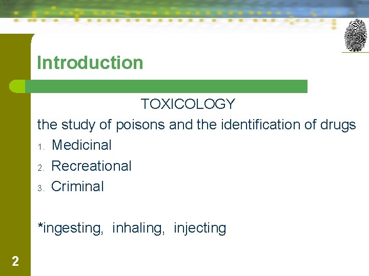 Introduction TOXICOLOGY the study of poisons and the identification of drugs 1. Medicinal 2.