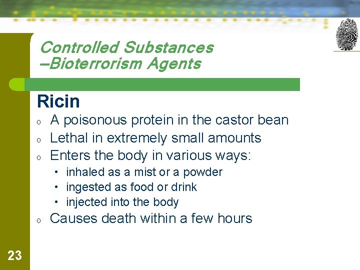 Controlled Substances —Bioterrorism Agents Ricin o o o A poisonous protein in the castor
