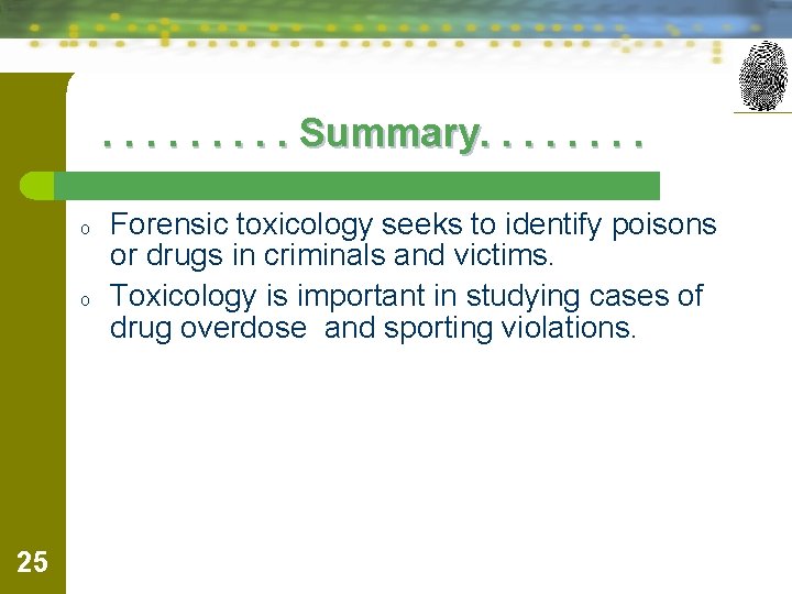 . . Summary. . . . o o 25 Forensic toxicology seeks to identify