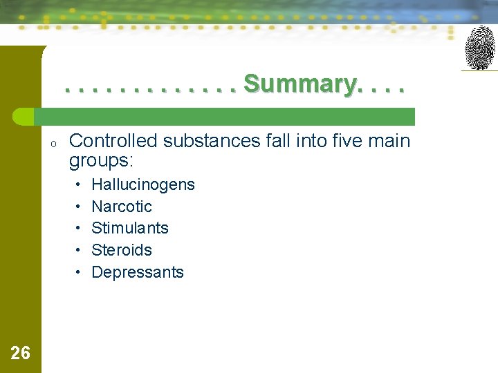 . . . Summary. . o Controlled substances fall into five main groups: •