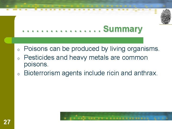 . . . . Summary o o o 27 Poisons can be produced by