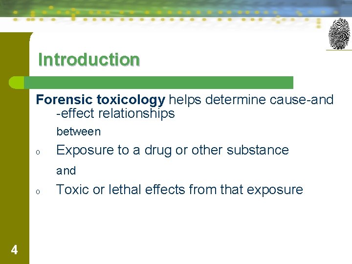 Introduction Forensic toxicology helps determine cause-and -effect relationships between o Exposure to a drug
