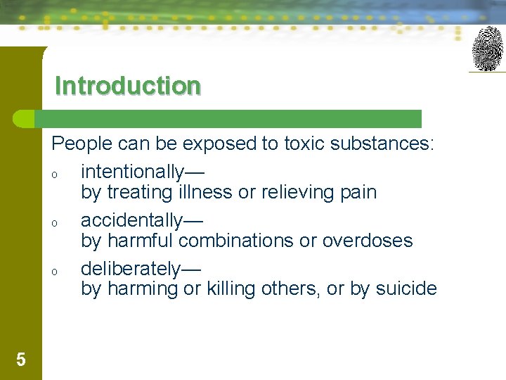 Introduction People can be exposed to toxic substances: o intentionally— by treating illness or
