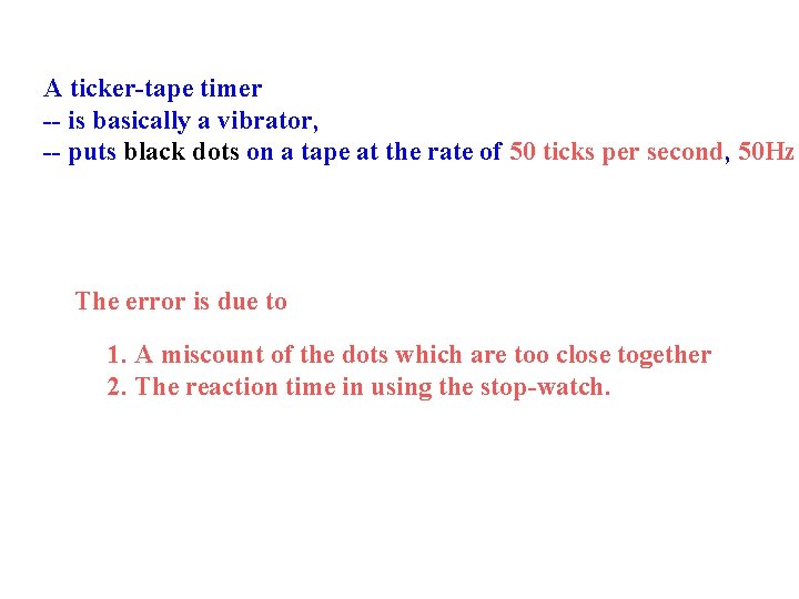 A ticker-tape timer -- is basically a vibrator, -- puts black dots on a