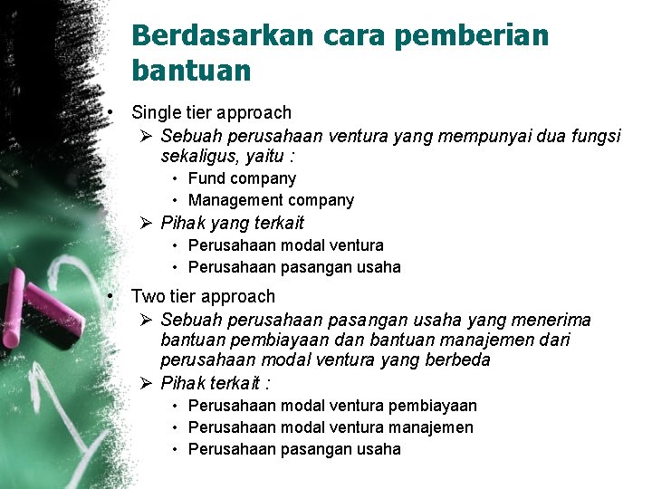 Berdasarkan cara pemberian bantuan • Single tier approach Ø Sebuah perusahaan ventura yang mempunyai