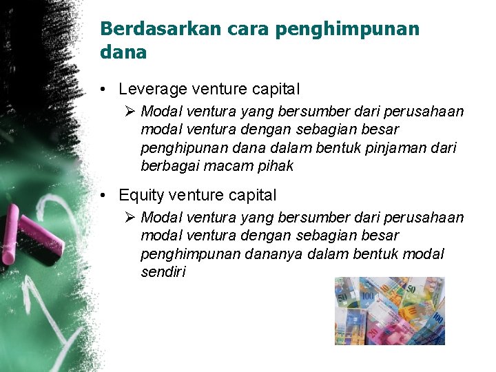 Berdasarkan cara penghimpunan dana • Leverage venture capital Ø Modal ventura yang bersumber dari