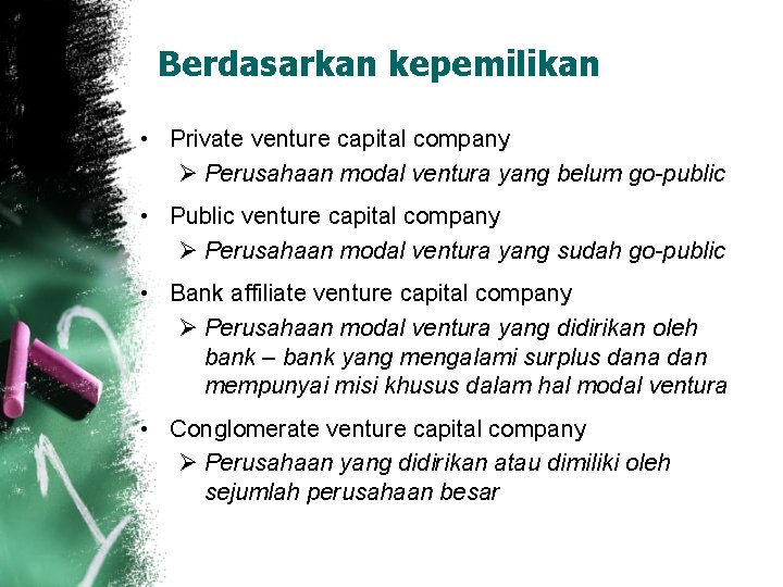Berdasarkan kepemilikan • Private venture capital company Ø Perusahaan modal ventura yang belum go-public