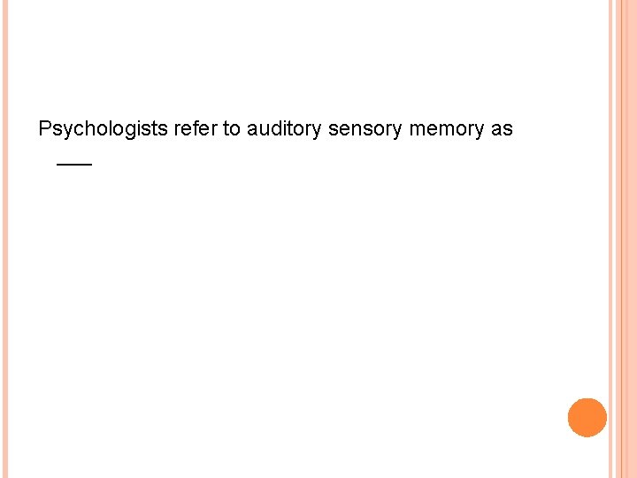 Psychologists refer to auditory sensory memory as ___ 