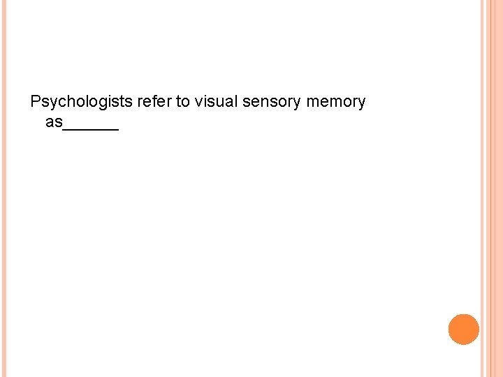 Psychologists refer to visual sensory memory as______ 