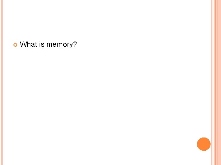  What is memory? 