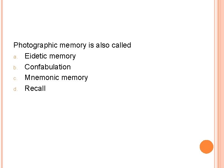 Photographic memory is also called a. Eidetic memory b. Confabulation c. Mnemonic memory d.