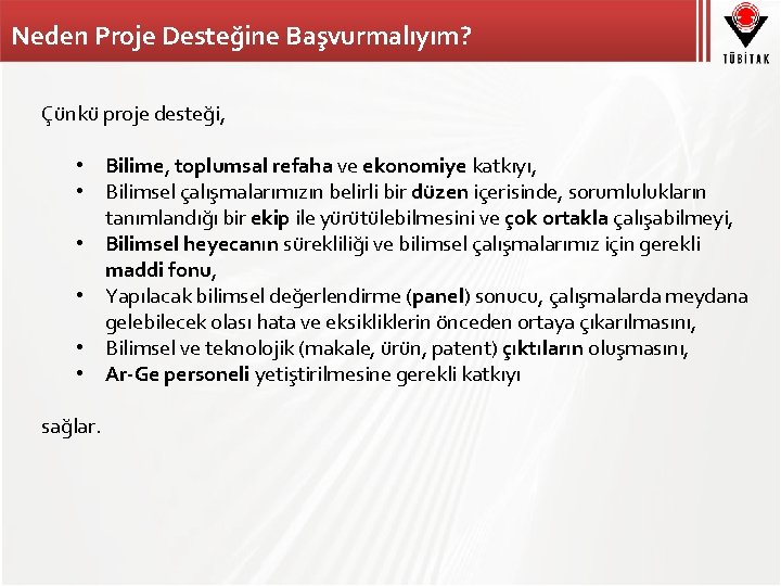 Neden Proje Desteğine Başvurmalıyım? Çünkü proje desteği, • Bilime, toplumsal refaha ve ekonomiye katkıyı,