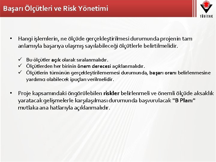 Başarı Ölçütleri ve Risk Yönetimi • Hangi işlemlerin, ne ölçüde gerçekleştirilmesi durumunda projenin tam