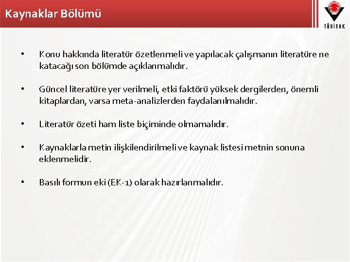 Kaynaklar Bölümü • Konu hakkında literatür özetlenmeli ve yapılacak çalışmanın literatüre ne katacağı son