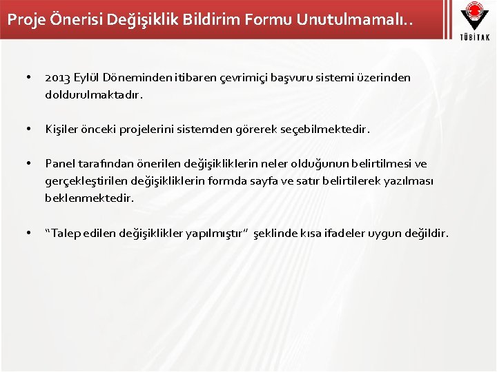 Proje Önerisi Değişiklik Bildirim Formu Unutulmamalı. . • 2013 Eylül Döneminden itibaren çevrimiçi başvuru