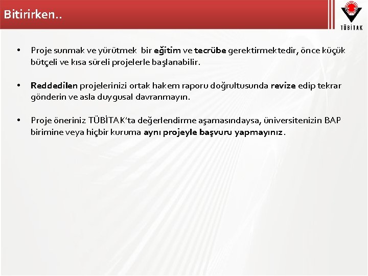 Bitirirken. . • Proje sunmak ve yürütmek bir eğitim ve tecrübe gerektirmektedir, önce küçük