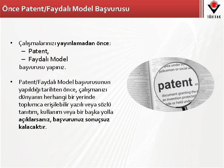 Önce Patent/Faydalı Model Başvurusu • Çalışmalarınızı yayınlamadan önce: – Patent, – Faydalı Model başvurusu