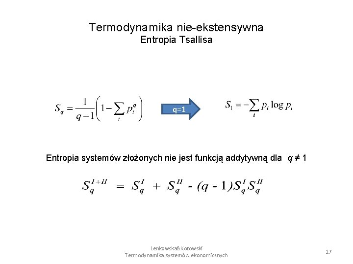 Termodynamika nie-ekstensywna Entropia Tsallisa q=1 Entropia systemów złożonych nie jest funkcją addytywną dla q