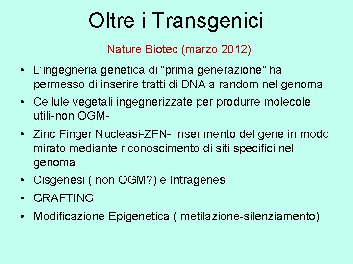 Oltre i Transgenici Nature Biotec (marzo 2012) • L’ingegneria genetica di “prima generazione” ha