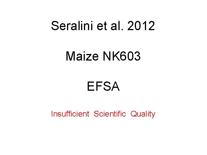 Seralini et al. 2012 Maize NK 603 EFSA Insufficient Scientific Quality 