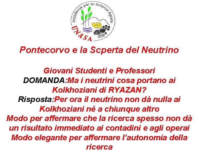 Pontecorvo e la Scperta del Neutrino Giovani Studenti e Professori DOMANDA: Ma i neutrini