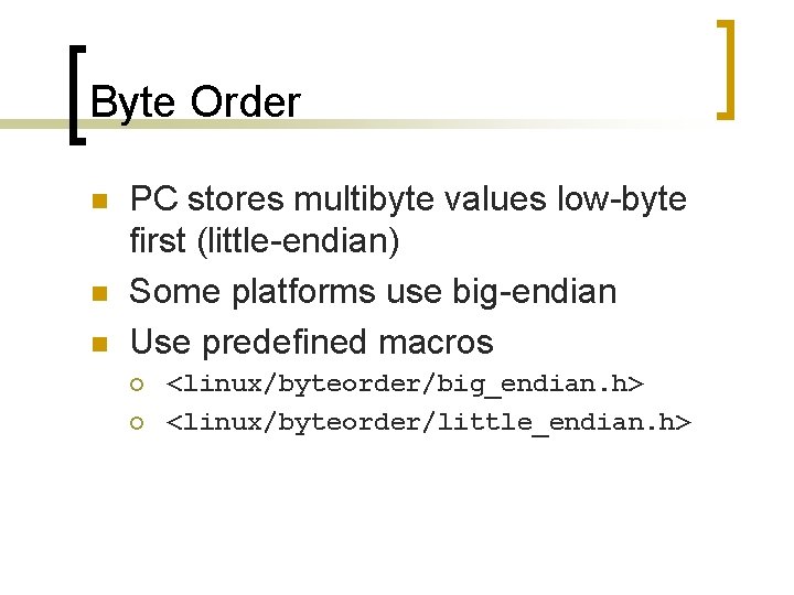 Byte Order n n n PC stores multibyte values low-byte first (little-endian) Some platforms