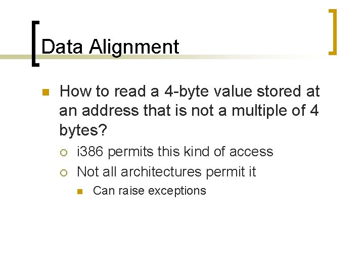 Data Alignment n How to read a 4 -byte value stored at an address