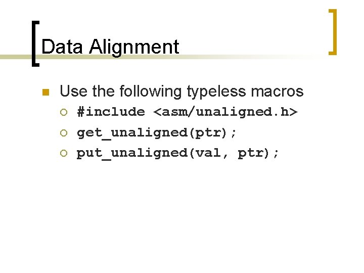 Data Alignment n Use the following typeless macros ¡ ¡ ¡ #include <asm/unaligned. h>