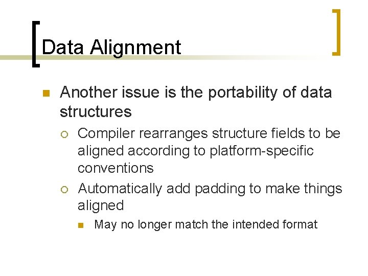 Data Alignment n Another issue is the portability of data structures ¡ ¡ Compiler