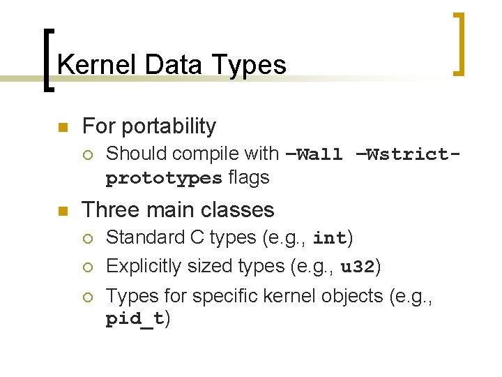 Kernel Data Types n For portability ¡ n Should compile with –Wall –Wstrictprototypes flags