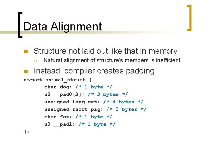 Data Alignment n Structure not laid out like that in memory ¡ n Natural