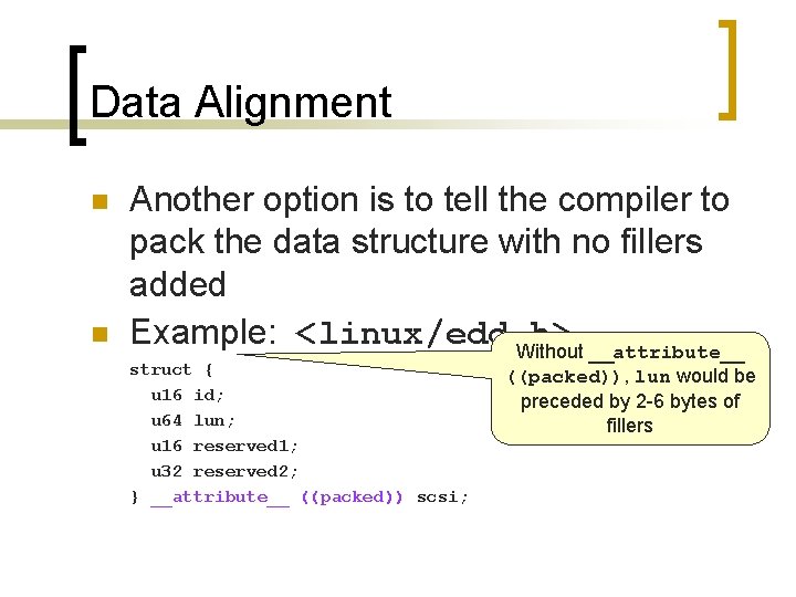 Data Alignment n n Another option is to tell the compiler to pack the